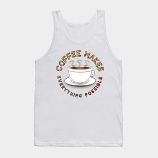 Coffee Makes Everything Possible for Coffee Lovers Tank Top